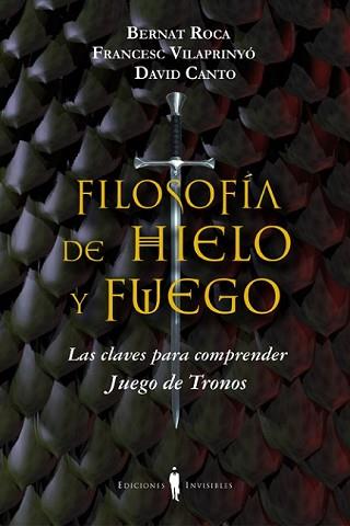 FILOSOFÍA DE HIELO Y FUEGO | 9788494178917 | ROCA I PASCUAL, BERNAT/VILAPRINYÓ I ALBAREDA, FRANCESC/CANTO GUILELLA, DAVID | Llibreria L'Illa - Llibreria Online de Mollet - Comprar llibres online