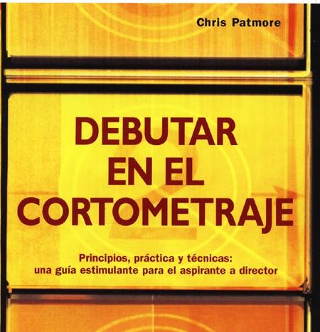 DEBUTAR EN EL CORTOMETRAJE | 9788495376749 | PATMORE, CHRIS | Llibreria L'Illa - Llibreria Online de Mollet - Comprar llibres online