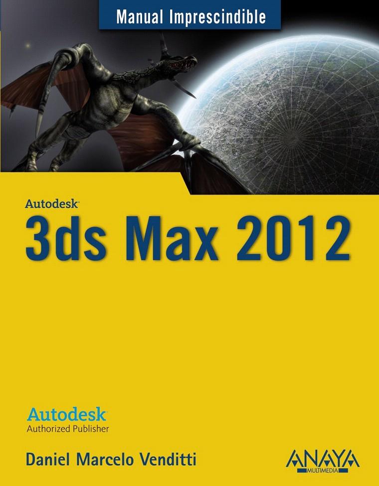 3DS MAX 2012 | 9788441529991 | VENDITTI, DANIEL MARCELO SERGIO | Llibreria L'Illa - Llibreria Online de Mollet - Comprar llibres online