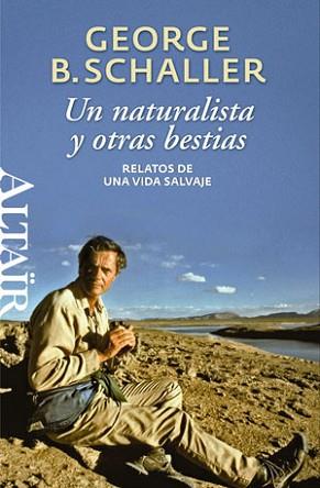 NATURALISTA Y OTRAS BESTIAS, UN | 9788493755522 | SCHALLER, GEORGE BEALS | Llibreria L'Illa - Llibreria Online de Mollet - Comprar llibres online
