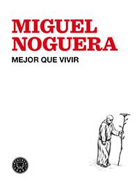 MEJOR QUE VIVIR | 9788494224713 | NOGUERA, MIGUEL | Llibreria L'Illa - Llibreria Online de Mollet - Comprar llibres online