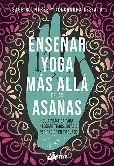 ENSEÑAR YOGA MÁS ALLÁ DE LAS ASANAS | 9788484459361 | ROUNTREE, SAGER/DESIATO, ALEXANDRA | Llibreria L'Illa - Llibreria Online de Mollet - Comprar llibres online