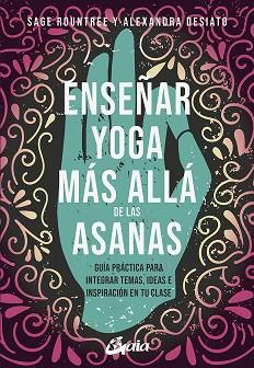 ENSEÑAR YOGA MÁS ALLÁ DE LAS ASANAS | 9788484459361 | ROUNTREE, SAGER/DESIATO, ALEXANDRA