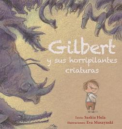 GILBERT Y SUS HORRIPILANTES CRIATURAS | 9788416648726 | HULA, SASKIA/MUSZYNSKI, EVA