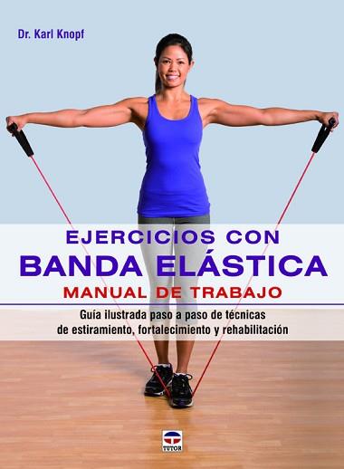 EJERCICIOS CON BANDA ELÁSTICA. MANUAL DE TRABAJO | 9788479029890 | KNOPF, KARL | Llibreria L'Illa - Llibreria Online de Mollet - Comprar llibres online