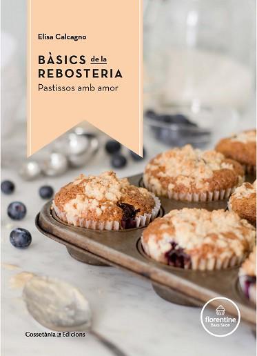 BASICS DE LA REBOSTERIA | 9788490344972 | CALCAGNO -, ELISA | Llibreria L'Illa - Llibreria Online de Mollet - Comprar llibres online