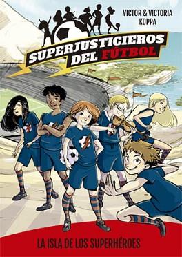 SUPERJUSTICIEROS DEL FÚTBOL 1. LA ISLA DE LOS SUPERHÉROES | 9788424660802 | KOPPA, VICTOR | Llibreria L'Illa - Llibreria Online de Mollet - Comprar llibres online