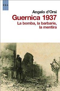 GUERNICA 1937 LA BOMBA LA BARBARIE LA MENTIRA | 9788498679878 | D#ORSI, ANGELO | Llibreria L'Illa - Llibreria Online de Mollet - Comprar llibres online