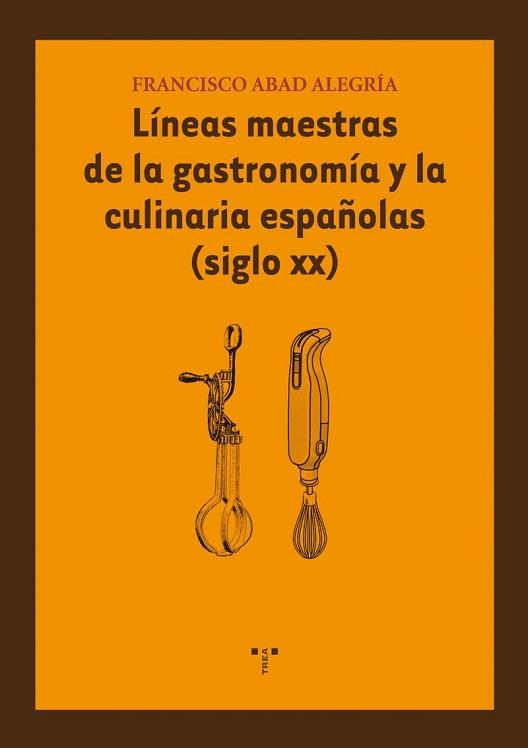 LINEAS MAESTRAS DE LA GASTRONOMIA Y LA CULINARIA ESPAÑOLAS ( | 9788497044646 | ABAD ALEGRIA, FRANCISCO