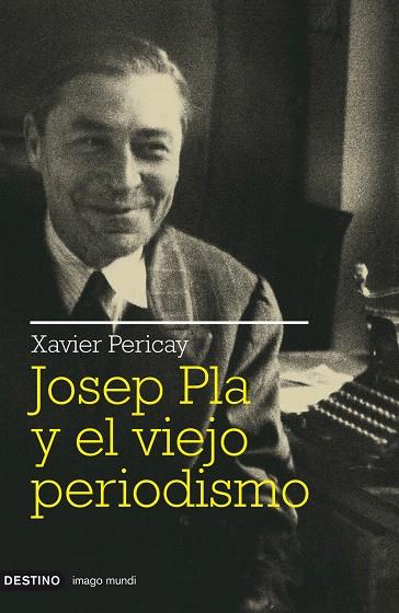 JOSEP PLA Y EL VIEJO PERIODISMO | 9788423341511 | PERICAY, XAVIER | Llibreria L'Illa - Llibreria Online de Mollet - Comprar llibres online