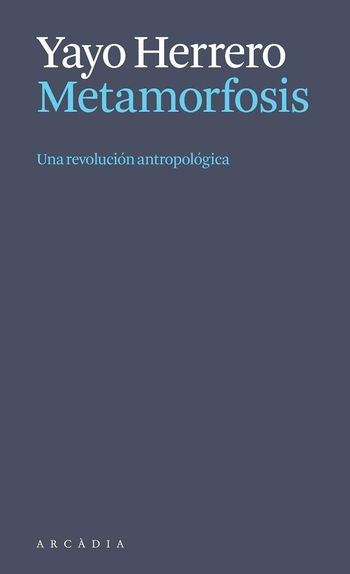 METAMORFOSIS. UNA REVOLUCIÓN ANTROPOLÓGICA | 9788412999723 | HERRERO LÓPEZ, YAYO | Llibreria L'Illa - Llibreria Online de Mollet - Comprar llibres online