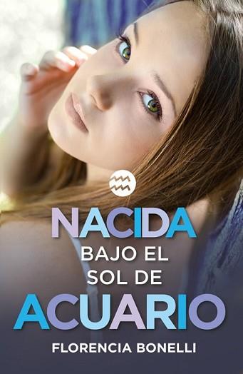 NACIDA BAJO EL SOL DE ACUARIO | 9788420488028 | BONELLI,FLORENCIA | Llibreria L'Illa - Llibreria Online de Mollet - Comprar llibres online