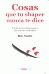 COSAS QUE TU SHAPER NUNCA TE DICE | 9788493884703 | SMITH, BOB | Llibreria L'Illa - Llibreria Online de Mollet - Comprar llibres online
