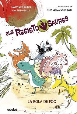RESISTOSAURES 1: LA BOLA DE FOC | 9788468379258 | BABBO, ELEONORA/GALLI, VINCENZO | Llibreria L'Illa - Llibreria Online de Mollet - Comprar llibres online