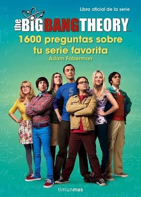 THE BIG BANG THEORY. 1.600 PREGUNTAS SOBRE TU SERIE FAVORITA | 9788445003077 | FABERMAN, ADAM | Llibreria L'Illa - Llibreria Online de Mollet - Comprar llibres online
