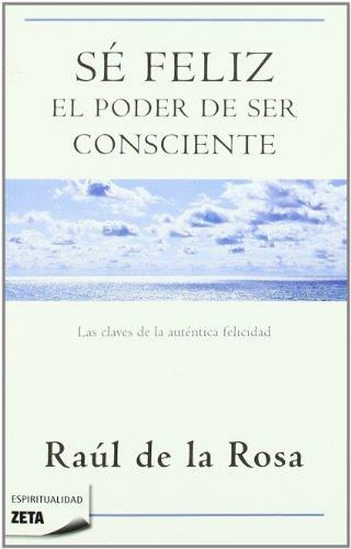 SE FELIZ. EL PODER DE SER CONSCIENTE | 9788498723076 | DE LA ROSA, RAUL | Llibreria L'Illa - Llibreria Online de Mollet - Comprar llibres online
