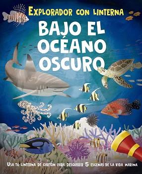 EXPLORADOR CON LINTERNA. BAJO EL OCÉANO OSCURO | 9788491457213 | REAGAN, LISA/ADAMS, JULIA | Llibreria L'Illa - Llibreria Online de Mollet - Comprar llibres online