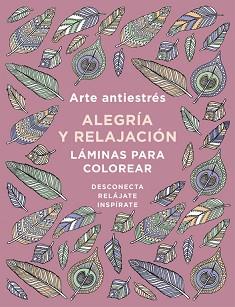 ARTE ANTIESTRÉS: ALEGRÍA Y RELAJACIÓN. LÁMINAS PARA COLOREAR (LIBRO DE COLOREAR | 9788401019166 | VARIOS AUTORES | Llibreria L'Illa - Llibreria Online de Mollet - Comprar llibres online