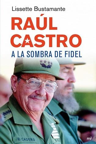 RAUL CASTRO A LA SOMBRA FIDEL | 9788427034648 | BUSTAMANTE, LISSETTE