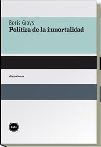 POLITICA DE LA INMORTALIDAD : CUATRO CONVERSACIONES CON THOM | 9788496859258 | GROYS, BORIS (1947- )