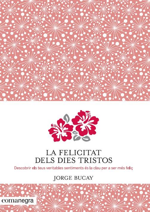 FELICITAT DELS DIES TRISTOS, LA | 9788415097945 | BUCAY, JORGE | Llibreria L'Illa - Llibreria Online de Mollet - Comprar llibres online