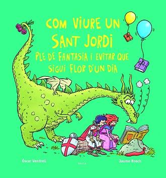 COM VIURE UN SANT JORDI PLE DE FANTASIA I EVITAR QUE SIGUI FLOR D'UN DIA | 9788447956234 | VENDRELL CORRONS, ÒSCAR | Llibreria L'Illa - Llibreria Online de Mollet - Comprar llibres online