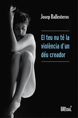 TEU NU TE LA VIOLÈNCIA D'UN DEU CREADOR, EL | 9788494233067 | BALLESTEROS, JOSEP | Llibreria L'Illa - Llibreria Online de Mollet - Comprar llibres online
