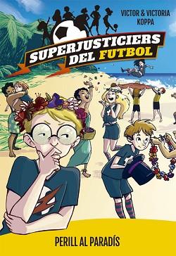 SUPERJUSTICIERS DEL FUTBOL 4. PERILL AL PARADÍS | 9788424662622 | KOPPA, VICTOR | Llibreria L'Illa - Llibreria Online de Mollet - Comprar llibres online