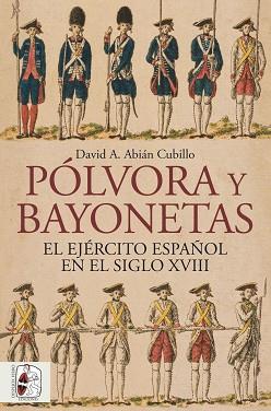 PÓLVORA Y BAYONETAS. EL EJÉRCITO ESPAÑOL EN EL SIGLO XVIII | 9791399149883 | ABIÁN, DAVID