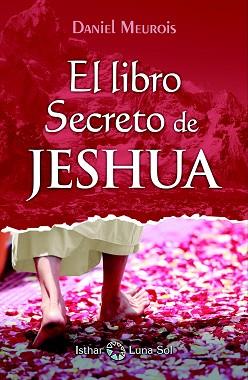LIBRO SECRETO DE JESHUA, EL | 9788494525926 | MEUROIS, DANIEL | Llibreria L'Illa - Llibreria Online de Mollet - Comprar llibres online