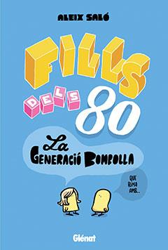 FILLS DELS 80 LA GENERACIO BOMBOLLA | 9788483577912 | SALO, ALEIX | Llibreria L'Illa - Llibreria Online de Mollet - Comprar llibres online