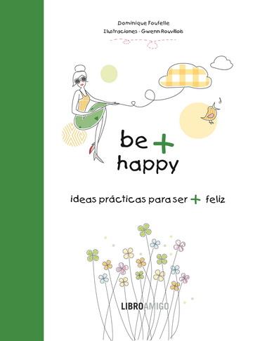 BE + HAPPY | 9788499171340 | FOUFELLE, DOMINIQUE | Llibreria L'Illa - Llibreria Online de Mollet - Comprar llibres online