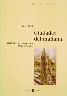 CIUDADES DEL MAÑANA.HISTORIA DEL URBANISMO EN EL | 9788476281901 | HALL, PETER | Llibreria L'Illa - Llibreria Online de Mollet - Comprar llibres online