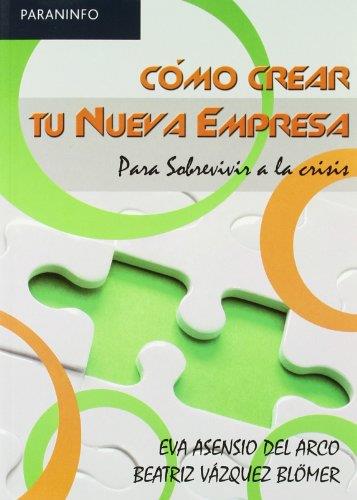 COMO CREAR TU NUEVA EMPRESA.PARA SOBREVIVIR A LA CRISIS | 9788497326834 | ASENSIO,EVA/VAZQUEZ,BEATRIZ