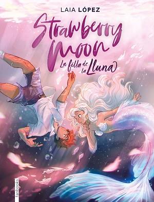 STRAWBERRY MOON. LA FILLA DE LA LLUNA | 9788417515614 | LÓPEZ, LAIA | Llibreria L'Illa - Llibreria Online de Mollet - Comprar llibres online