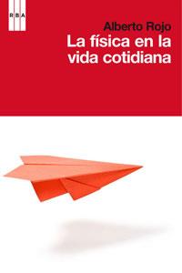 FISICA EN LA VIDA COTIDIANA, LA | 9788498677645 | ROJO, ALBERTO | Llibreria L'Illa - Llibreria Online de Mollet - Comprar llibres online