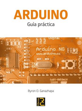 ARDUINO. GUÍA PRÁCTICA | 9788494305597 | GANAZHAPA, BYRON O. | Llibreria L'Illa - Llibreria Online de Mollet - Comprar llibres online