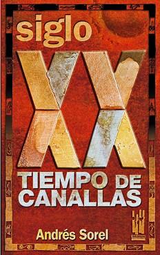 SIGLO XX TIEMPO DE CANALLAS | 9788481364507 | SOREL, ANDRES