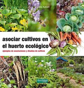 ASOCIAR CULTIVOS EN EL HUERTO ECOLÓGICO | 9788494433436 | AUBERT, CLAUDE | Llibreria L'Illa - Llibreria Online de Mollet - Comprar llibres online
