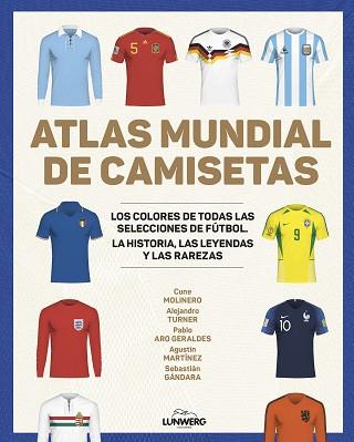 ATLAS MUNDIAL DE CAMISETAS | 9788418820977 | MOLINERO, CUNE/TURNER, ALEJANDRO/ARO GERALDES, PABLO/MARTÍNEZ, AGUSTÍN/GÁNDARA, SEBASTIÁN | Llibreria L'Illa - Llibreria Online de Mollet - Comprar llibres online