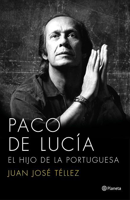 PACO DE LUCÍA. EL HIJO DE LA PORTUGUESA | 9788408136750 | TELLEZ, JUAN JOSÉ