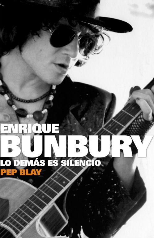 ENRIQUE BUNBURY -LO DEMAS ES SILENCIO- | 9788401305511 | BLAY, PEP | Llibreria L'Illa - Llibreria Online de Mollet - Comprar llibres online