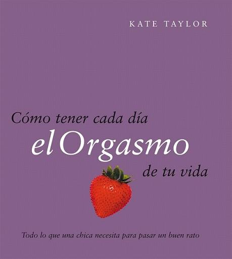 COMO TENER CADA DIA EL ORGASMO DE TU VIDA | 9788408079521 | TAYLOR, KATE | Llibreria L'Illa - Llibreria Online de Mollet - Comprar llibres online