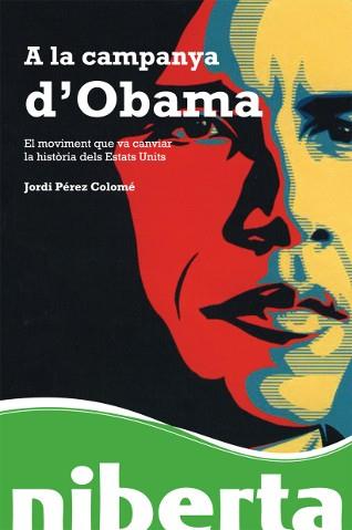 A LA CAMPANYA D´OBAMA -EL MOVIMENT QUE VA CANVIAR | 9788493672287 | PÉREZ COLOMÉ, JORDI | Llibreria L'Illa - Llibreria Online de Mollet - Comprar llibres online