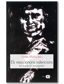 REACCIONARIS VALENCIANS. LA TRADICIO AMAGADA | 9788492542307 | MUÑOZ, GUSTAU (ED.)
