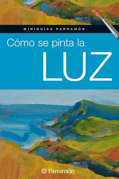 COMO SE PINTA LA LUZ | 9788434234826 | EQUIPO PARRAMON/MARTÍN ROIG, GABRIEL