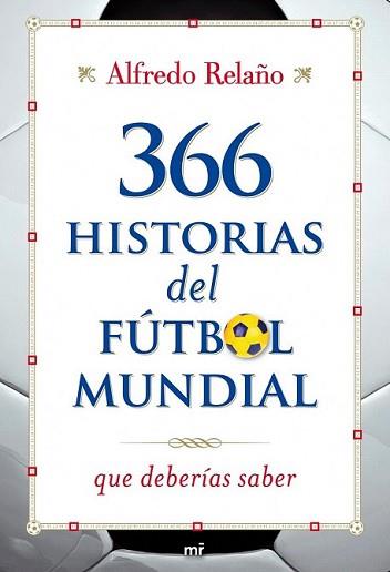 366 HISTORIAS DEL FUTBOL MUNDIAL QUE DEBERIAS SABER | 9788427036253 | RELAÑO, ALFREDO