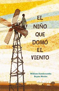 NIÑO QUE DOMÓ EL VIENTO, EL | 9788417424121 | KAMKWAMBA, WILLIAM/MEALER, BRYAN | Llibreria L'Illa - Llibreria Online de Mollet - Comprar llibres online