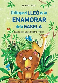 DIA QUE EL LLEÓ ES VA ENAMORAR DE LA GASELA, EL | 9788448955823 | CANAL, EULÀLIA