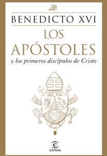 APOSTOLES Y LOS PRIMEROS DISCIPULOS DE CRISTO, LOS | 9788467031447 | BENEDICTO XVI